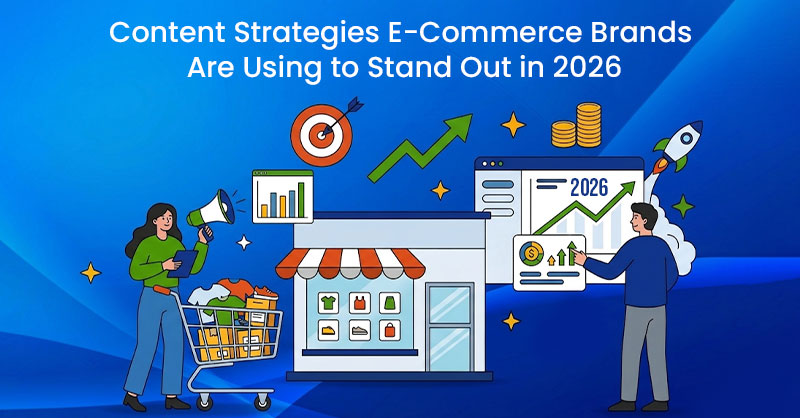 Content Strategies E-Commerce Brands Are Using to Stand Out in 2026