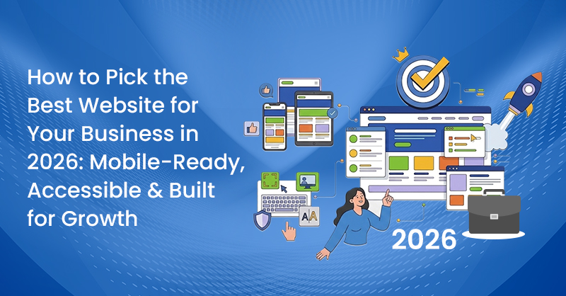 How to Pick the Best Website for Your Business in 2026: Mobile-Ready, Accessible & Built for Growth