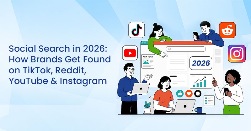 Social Search in 2026: How Brands Get Found on TikTok, Reddit, YouTube & Instagram