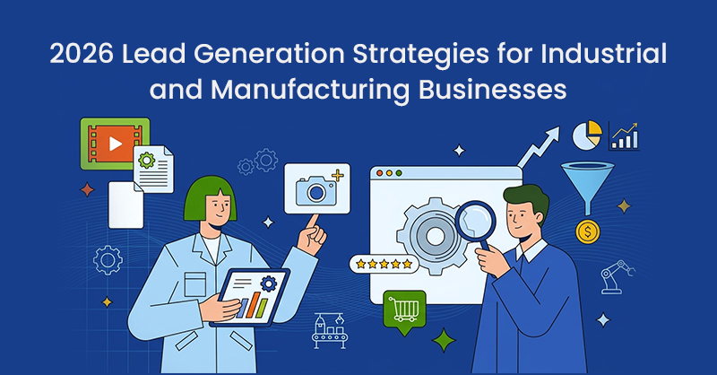 2026 Lead Generation Strategies for Industrial and Manufacturing Businesses