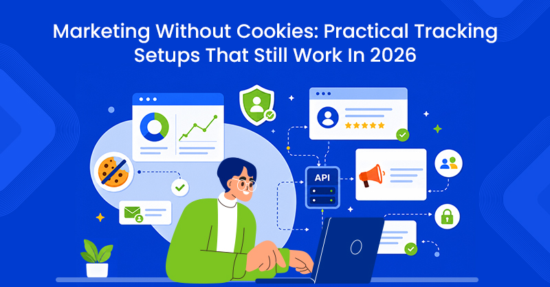 Marketing Without Cookies: Practical Tracking Setups That Still Work In 2026
