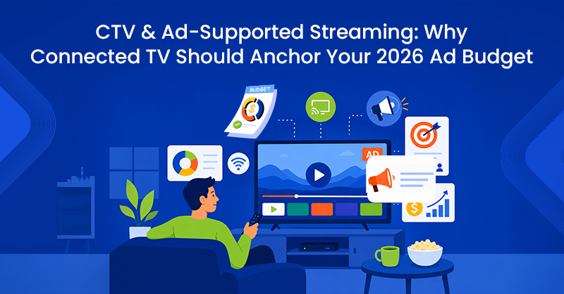 CTV & Ad-Supported Streaming: Why Connected TV Should Anchor Your 2026 Ad Budget