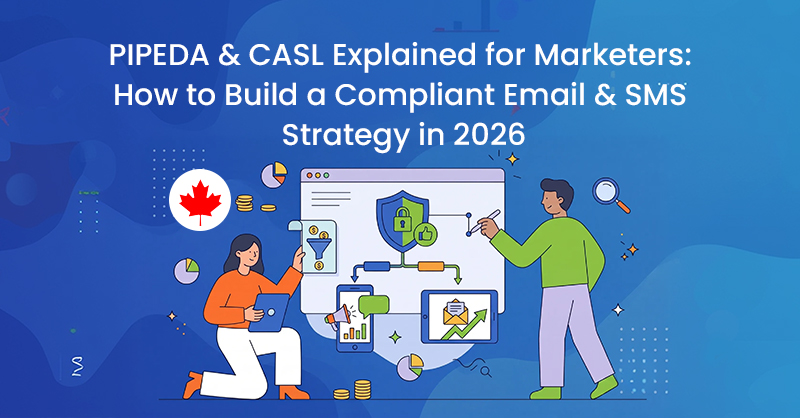 PIPEDA & CASL Explained for Marketers: How to Build a Compliant Email & SMS Strategy in 2026
