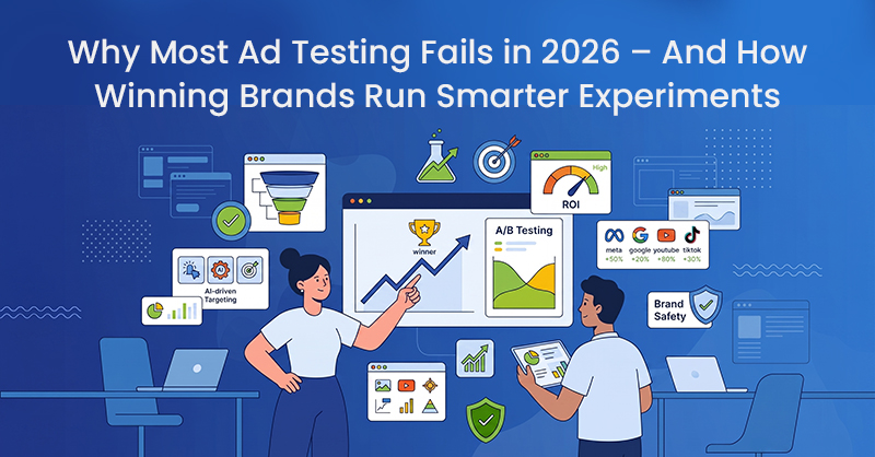 Why Most Ad Testing Fails in 2026 – And How Winning Brands Run Smarter Experiments