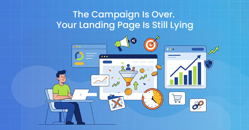 The Campaign Is Over. Your Landing Page Is Still Lying