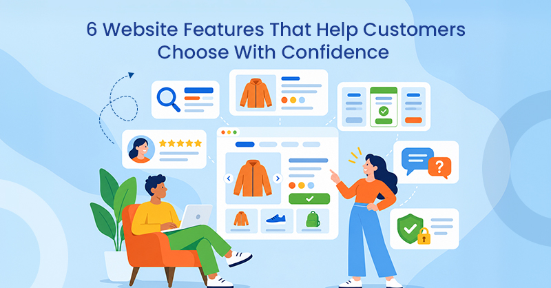 6 Website Features That Help Customers Choose With Confidence