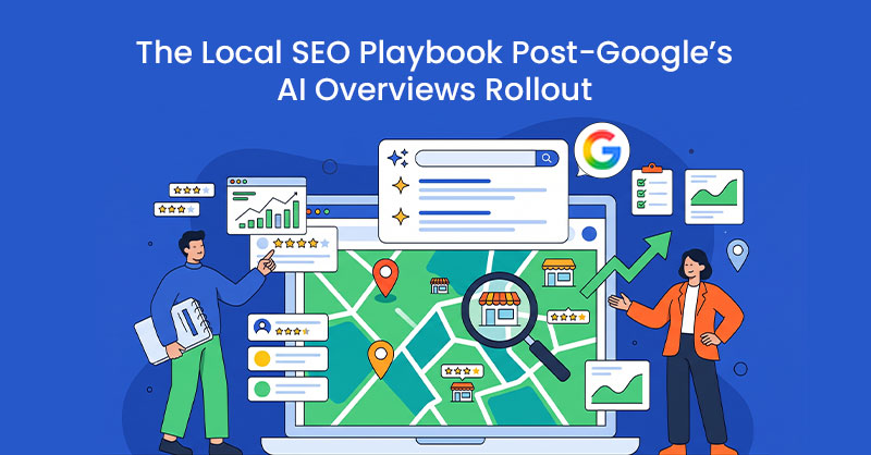 The Local SEO Playbook Post-Google’s AI Overviews Rollout