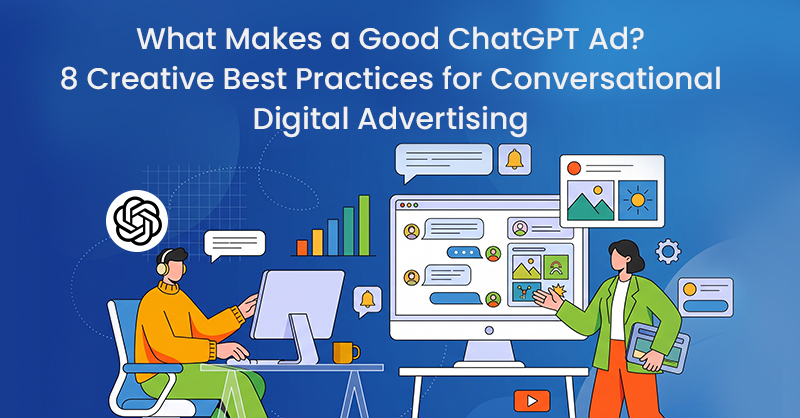 What Makes a Good ChatGPT Ad? 8 Creative Best Practices for Conversational Digital Advertising